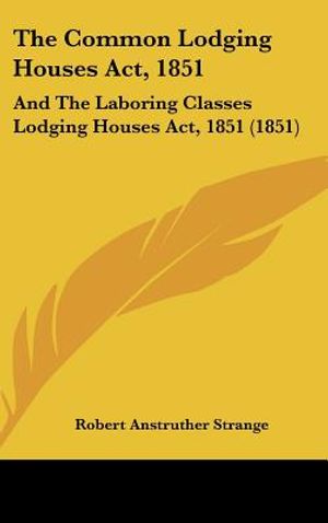 The Common Lodging Houses ACT, 1851: And the Laboring Classes Lodging Houses ACT, 1851 (1851) image number 0