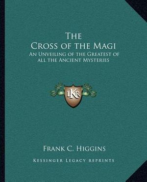 The Cross of the Magi: An Unveiling of the Greatest of All the Ancient Mysteries image number 0