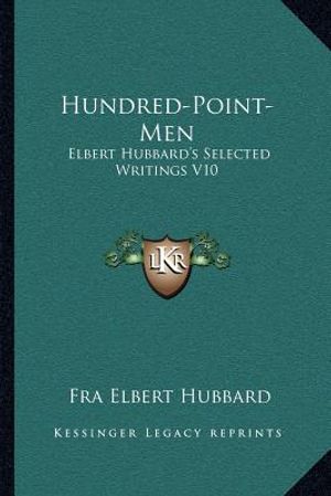 Hundred-Point-Men: Elbert Hubbard's Selected Writings V10 image number 0