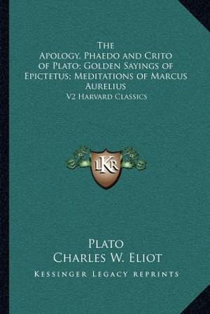 The Apology, Phaedo and Crito of Plato; Golden Sayings of Epictetus; Meditations of Marcus Aurelius: V2 Harvard Classics image number 0