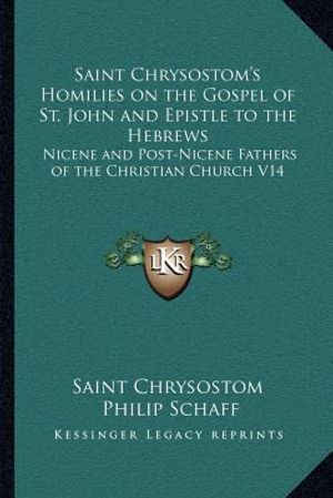 Saint Chrysostom's Homilies on the Gospel of St. John and Epistle to the Hebrews: Nicene and Post-Nicene Fathers of the Christian Church V14 image number 0