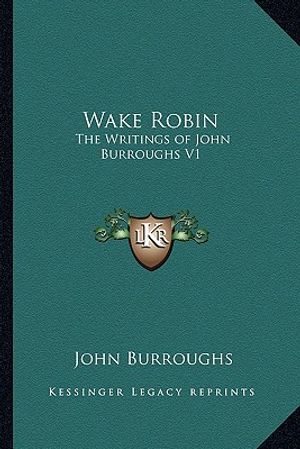 Wake Robin: The Writings of John Burroughs V1 image number 0