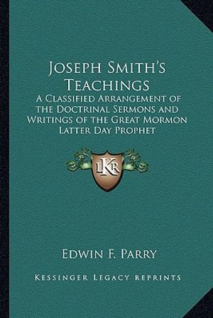 Joseph Smith's Teachings: A Classified Arrangement of the Doctrinal Sermons and Writings of the Great Mormon Latter Day Prophet image number 0