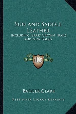 Sun and Saddle Leather: Including Grass Grown Trails and New Poems image number 0