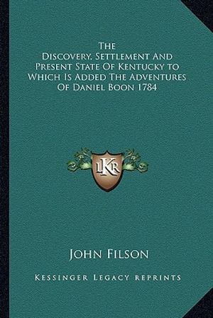The Discovery, Settlement and Present State of Kentucky to Which Is Added the Adventures of Daniel Boon 1784 image number 0