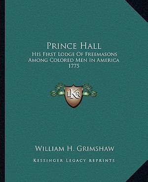 Prince Hall: His First Lodge of Freemasons Among Colored Men in America 1775 image number 0