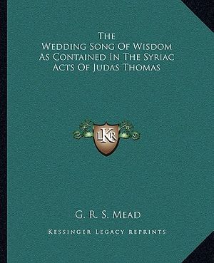 The Wedding Song of Wisdom as Contained in the Syriac Acts of Judas Thomas image number 0