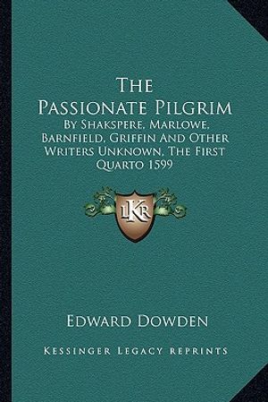 The Passionate Pilgrim: By Shakspere, Marlowe, Barnfield, Griffin and Other Writers Unknown, the First Quarto 1599 image number 0