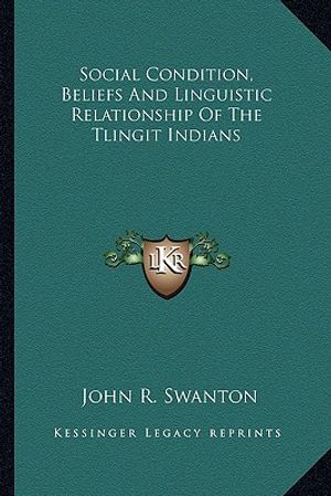 Social Condition, Beliefs and Linguistic Relationship of the Tlingit Indians image number 0