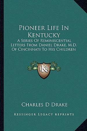 Pioneer Life in Kentucky: A Series of Reminiscential Letters from Daniel Drake, M.D. of Cincinnati to His Children image number 0