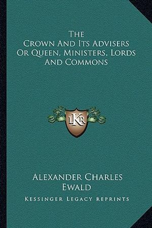 The Crown and Its Advisers or Queen, Ministers, Lords and Commons image number 0