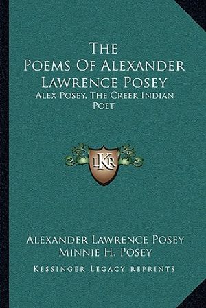 The Poems of Alexander Lawrence Posey: Alex Posey, the Creek Indian Poet image number 0