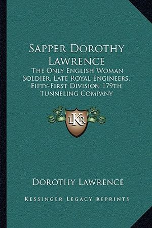 Sapper Dorothy Lawrence: The Only English Woman Soldier, Late Royal Engineers, Fifty-First Division 179th Tunneling Company image number 0