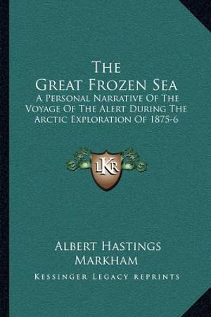 The Great Frozen Sea: A Personal Narrative Of The Voyage Of The Alert During The Arctic Exploration Of 1875-6 image number 0