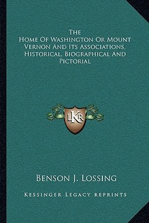 The Home Of Washington Or Mount Vernon And Its Associations, Historical, Biographical And Pictorial image number 0