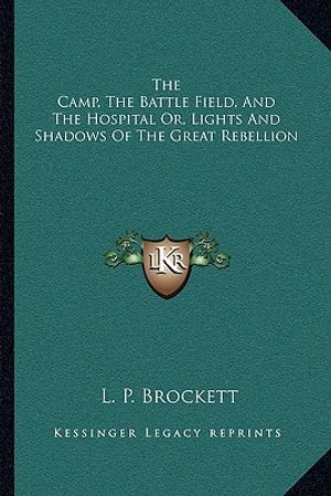 The Camp, the Battle Field, and the Hospital Or, Lights and Shadows of the Great Rebellion image number 0