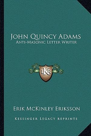 John Quincy Adams: Anti-Masonic Letter Writer image number 0
