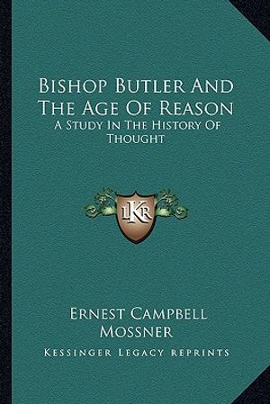 Bishop Butler And The Age Of Reason: A Study In The History Of Thought image number 0