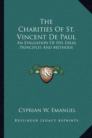 The Charities of St. Vincent de Paul: An Evaluation of His Ideas, Principles and Methods image number 0