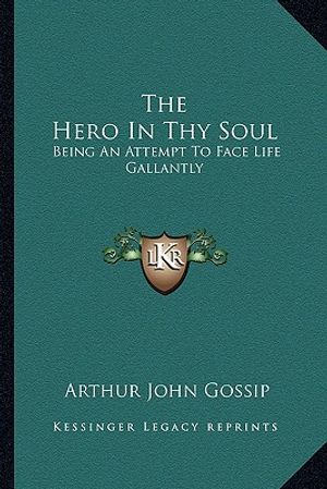 The Hero in Thy Soul: Being an Attempt to Face Life Gallantly image number 0