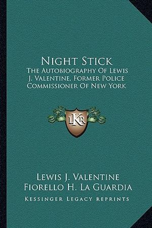 Night Stick: The Autobiography of Lewis J. Valentine, Former Police Commissioner of New York image number 0