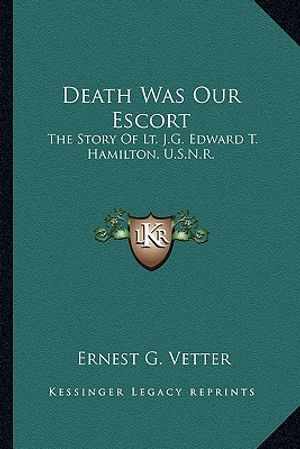 Death Was Our Escort: The Story Of Lt. J.G. Edward T. Hamilton, U.S.N.R. image number 0