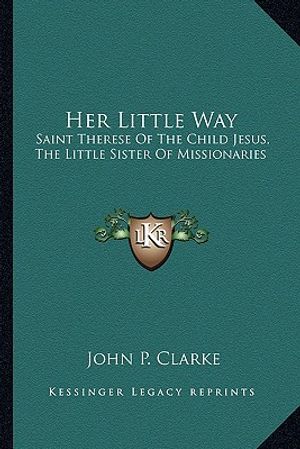 Her Little Way: Saint Therese of the Child Jesus, the Little Sister of Missionaries image number 0