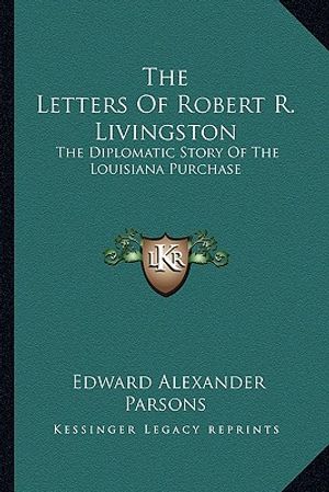 The Letters of Robert R. Livingston: The Diplomatic Story of the Louisiana Purchase image number 0