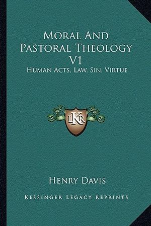 Moral and Pastoral Theology V1: Human Acts, Law, Sin, Virtue image number 0