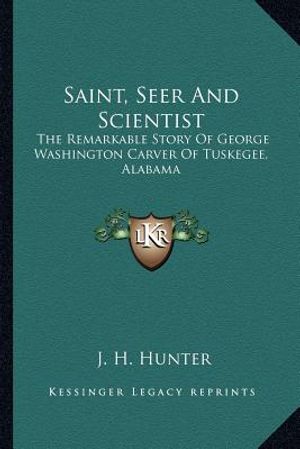 Saint, Seer And Scientist: The Remarkable Story Of George Washington Carver Of Tuskegee, Alabama image number 0