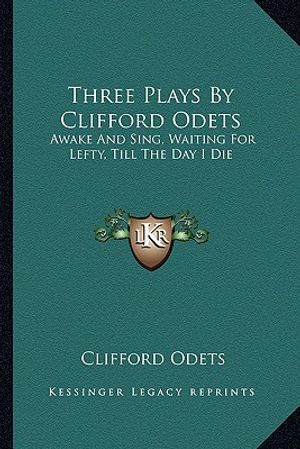 Three Plays by Clifford Odets: Awake and Sing, Waiting for Lefty, Till the Day I Die image number 0