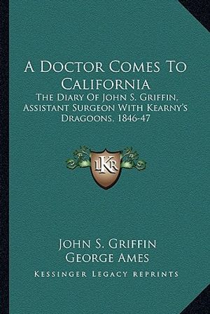 A Doctor Comes to California: The Diary of John S. Griffin, Assistant Surgeon with Kearny's Dragoons, 1846-47 image number 0