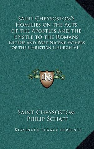 Saint Chrysostom's Homilies on the Acts of the Apostles and the Epistle to the Romans: Nicene and Post-Nicene Fathers of the Christian Church V11 image number 0