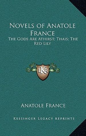 Novels of Anatole France: The Gods Are Athirst; Thais; The Red Lily image number 0