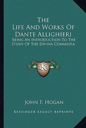 The Life and Works of Dante Allighieri: Being an Introduction to the Study of the Divina Commedia image number 0