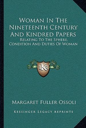 Woman in the Nineteenth Century and Kindred Papers: Relating to the Sphere, Condition and Duties of Woman image number 0