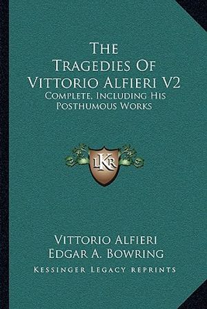The Tragedies of Vittorio Alfieri V2: Complete, Including His Posthumous Works image number 0