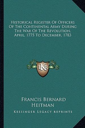 Historical Register of Officers of the Continental Army During the War of the Revolution, April, 1775 to December, 1783 image number 0