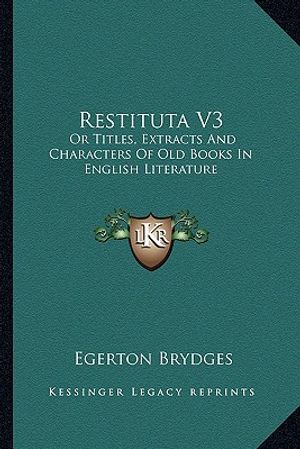 Restituta V3: Or Titles, Extracts and Characters of Old Books in English Literature image number 0