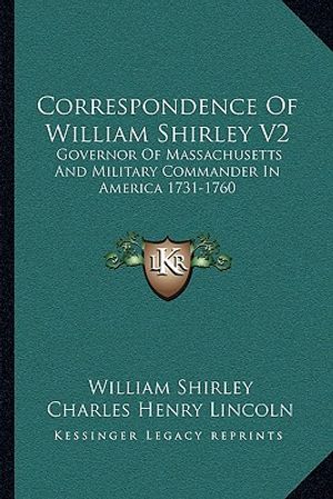 Correspondence of William Shirley V2: Governor of Massachusetts and Military Commander in America 1731-1760 image number 0