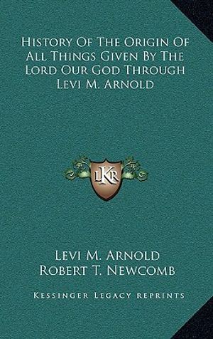 History Of The Origin Of All Things Given By The Lord Our God Through Levi M. Arnold image number 0