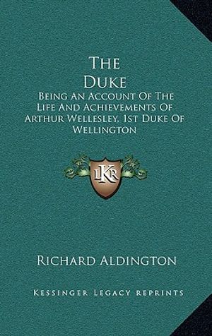 The Duke: Being an Account of the Life and Achievements of Arthur Wellesley, 1st Duke of Wellington image number 0