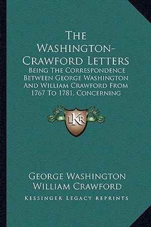 The Washington-Crawford Letters: Being the Correspondence Between George Washington and William Crawford from 1767 to 1781, Concerning Western Lands image number 0