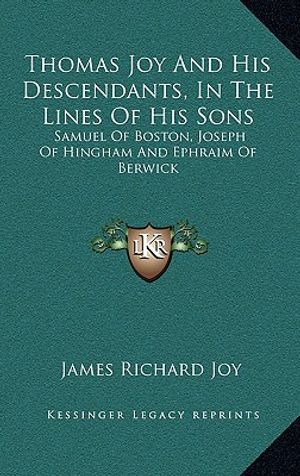 Thomas Joy and His Descendants, in the Lines of His Sons: Samuel of Boston, Joseph of Hingham and Ephraim of Berwick image number 0