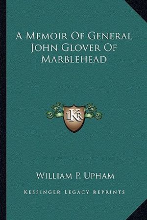 A Memoir of General John Glover of Marblehead image number 0