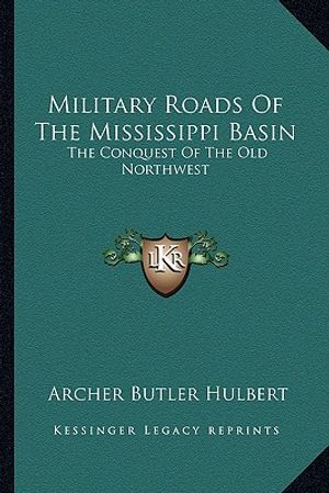 Military Roads of the Mississippi Basin: The Conquest of the Old Northwest image number 0