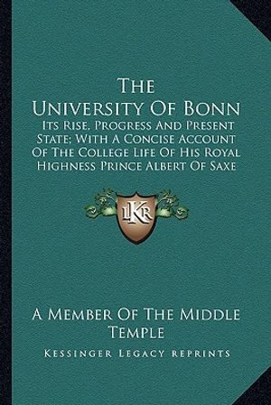 The University of Bonn: Its Rise, Progress and Present State; With a Concise Account of the College Life of His Royal Highness Prince Albert o image number 0