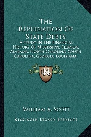 The Repudiation Of State Debts: A Study In The Financial History Of Mississippi, Florida, Alabama, North Carolina, South Carolina, Georgia, Louisiana, image number 0