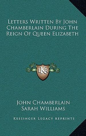 Letters Written by John Chamberlain During the Reign of Queen Elizabeth image number 0
