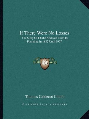 If There Were No Losses: The Story Of Chubb And Son From Its Founding In 1882 Until 1957 image number 0
